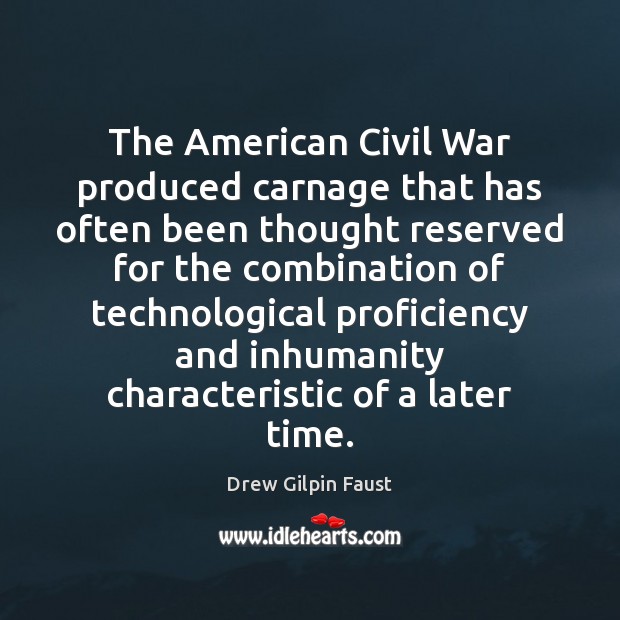 The American Civil War produced carnage that has often been thought reserved 