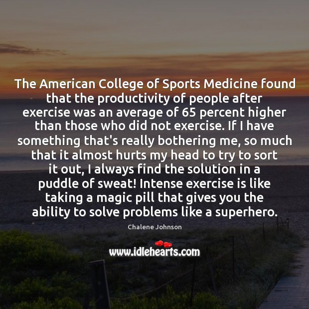 The American College of Sports Medicine found that the productivity of people 
