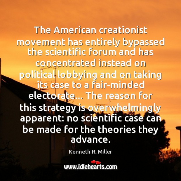 The American creationist movement has entirely bypassed the scientific forum and has Image