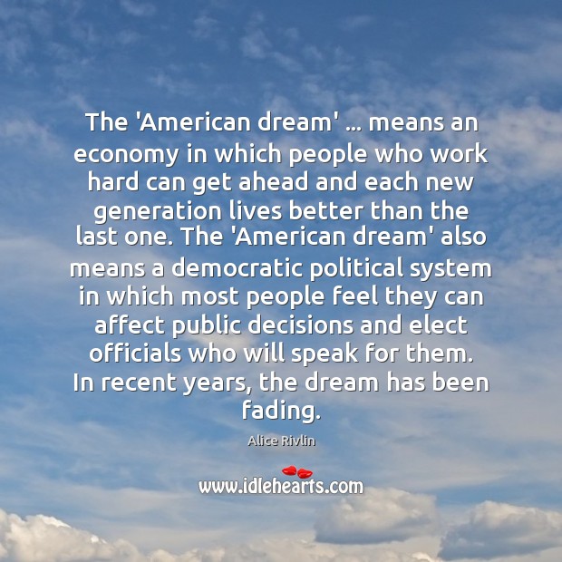 The ‘American dream’ … means an economy in which people who work hard Alice Rivlin Picture Quote