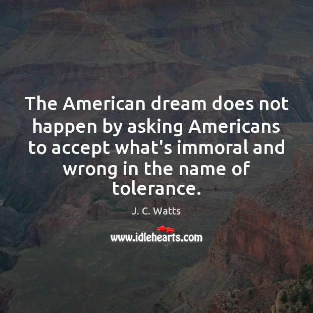 The American dream does not happen by asking Americans to accept what’s J. C. Watts Picture Quote