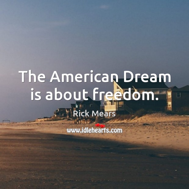 The American Dream is about freedom. Rick Mears Picture Quote