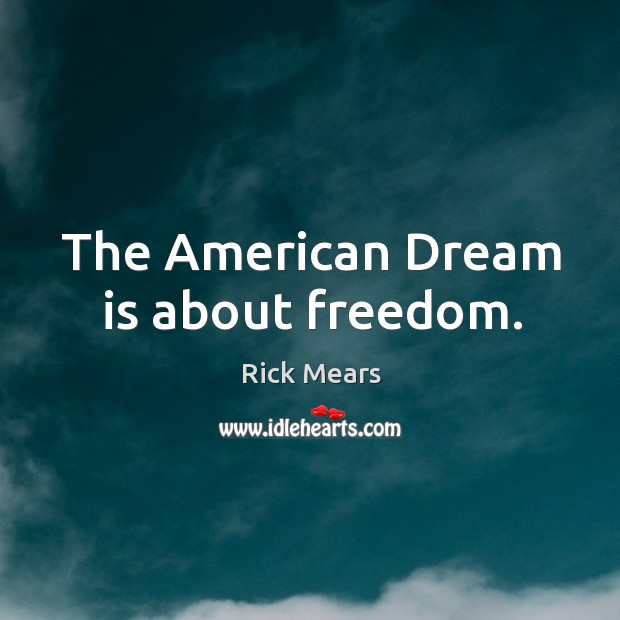 The american dream is about freedom. Rick Mears Picture Quote