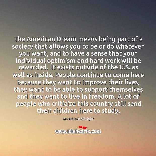 The American Dream means being part of a society that allows you Madeleine Albright Picture Quote