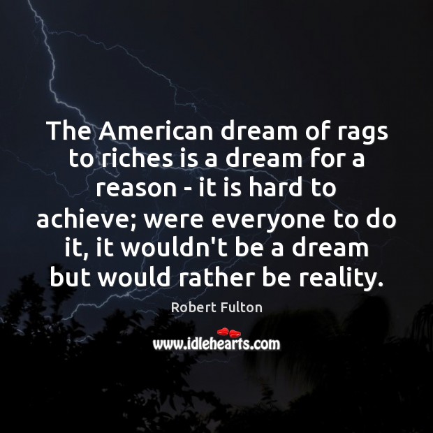 The American dream of rags to riches is a dream for a Robert Fulton Picture Quote
