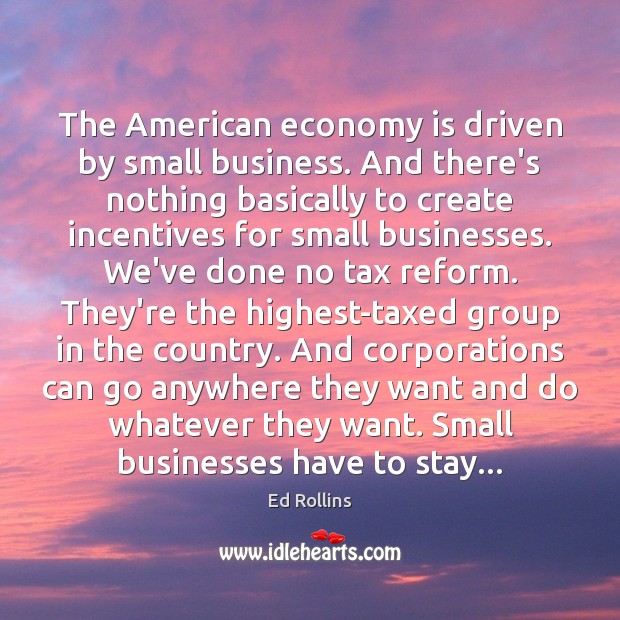 The American economy is driven by small business. And there’s nothing basically Image