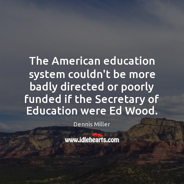 The American education system couldn’t be more badly directed or poorly funded 