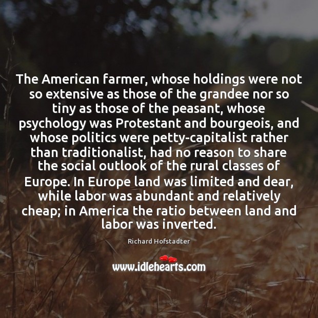 The American farmer, whose holdings were not so extensive as those of Image