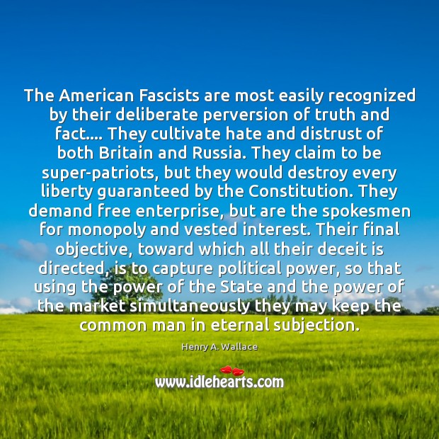 The American Fascists are most easily recognized by their deliberate perversion of Henry A. Wallace Picture Quote