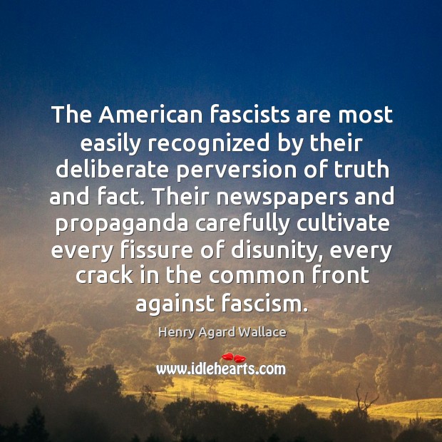 The american fascists are most easily recognized by their deliberate perversion of truth and fact. Image