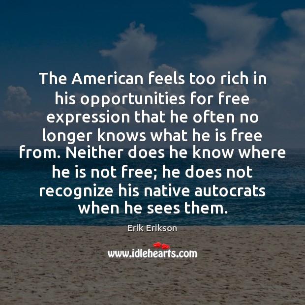 The American feels too rich in his opportunities for free expression that Image