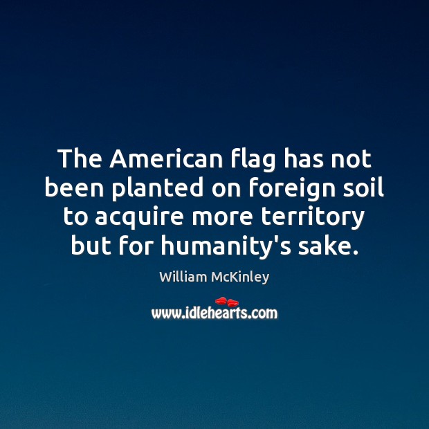 The American flag has not been planted on foreign soil to acquire Image