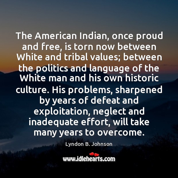The American Indian, once proud and free, is torn now between White 