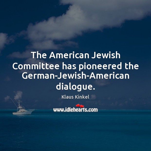 The American Jewish Committee has pioneered the German-Jewish-American dialogue. Image