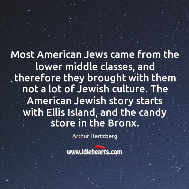 The american jewish story starts with ellis island, and the candy store in the bronx. Arthur Hertzberg Picture Quote