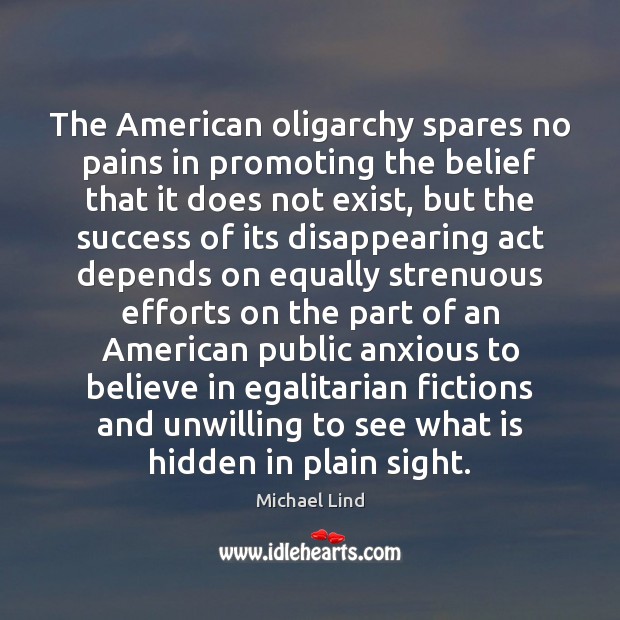 The American oligarchy spares no pains in promoting the belief that it Hidden Quotes Image
