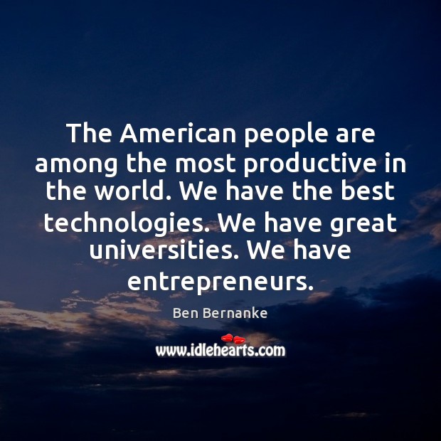 The American people are among the most productive in the world. We Ben Bernanke Picture Quote