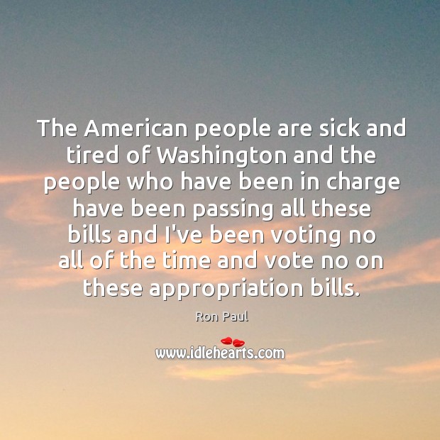 The American people are sick and tired of Washington and the people Ron Paul Picture Quote