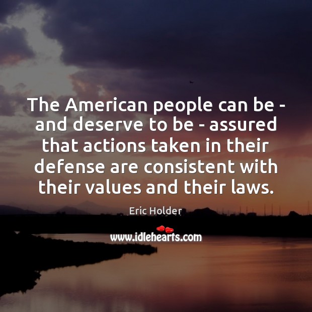 The American people can be – and deserve to be – assured Eric Holder Picture Quote