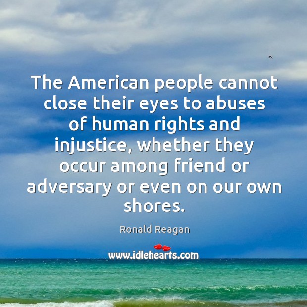 The American people cannot close their eyes to abuses of human rights Image