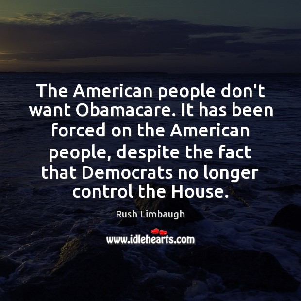 The American people don’t want Obamacare. It has been forced on the Image