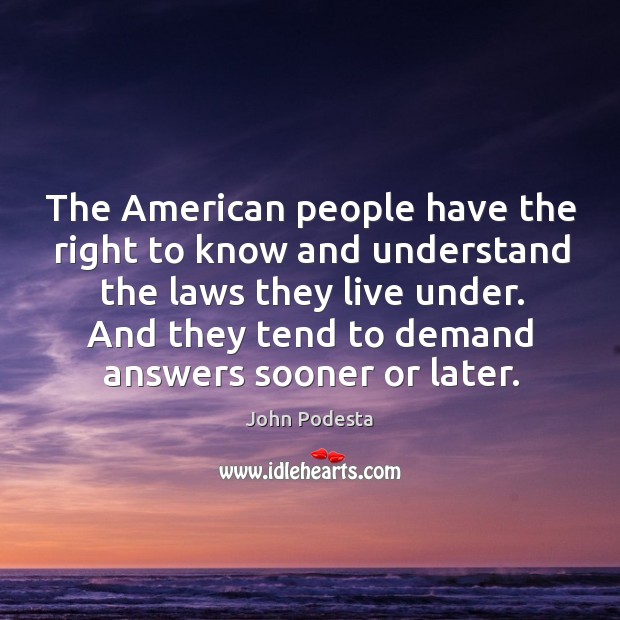 The American people have the right to know and understand the laws John Podesta Picture Quote
