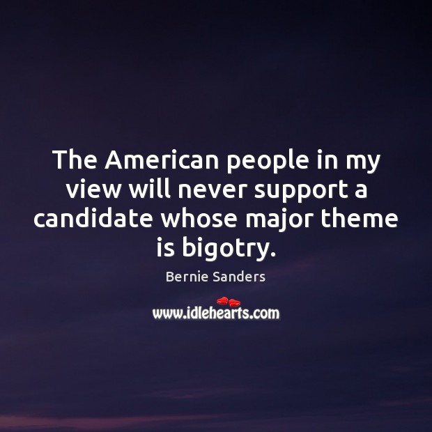 The American people in my view will never support a candidate whose 