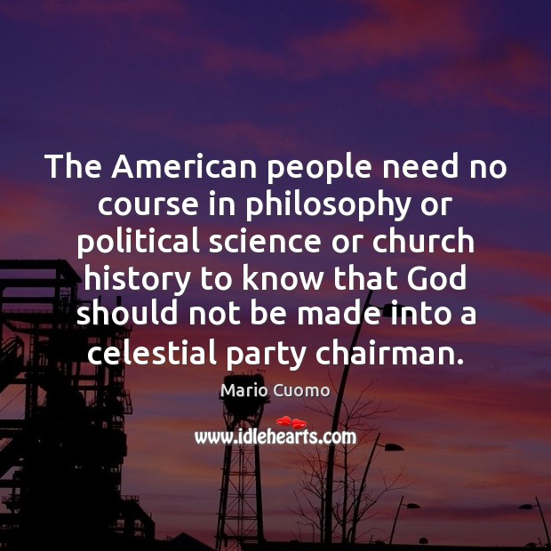 The American people need no course in philosophy or political science or 