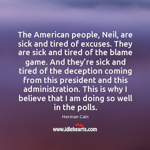 The american people, neil, are sick and tired of excuses. They are sick and tired of the blame game. Image