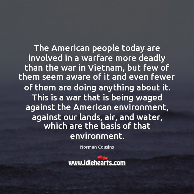 The American people today are involved in a warfare more deadly than Norman Cousins Picture Quote