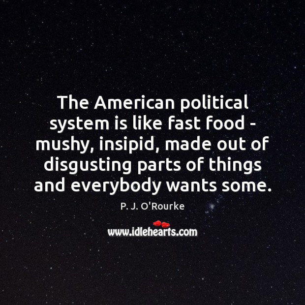 The American political system is like fast food – mushy, insipid, made Image