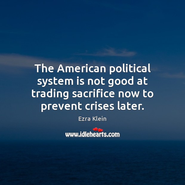 The American political system is not good at trading sacrifice now to Image