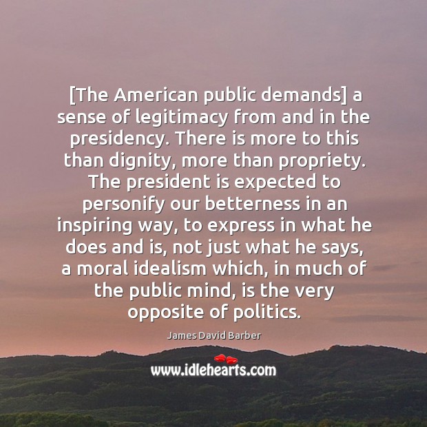 [The American public demands] a sense of legitimacy from and in the Image