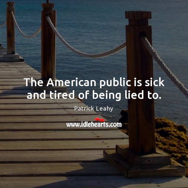The American public is sick and tired of being lied to. Image