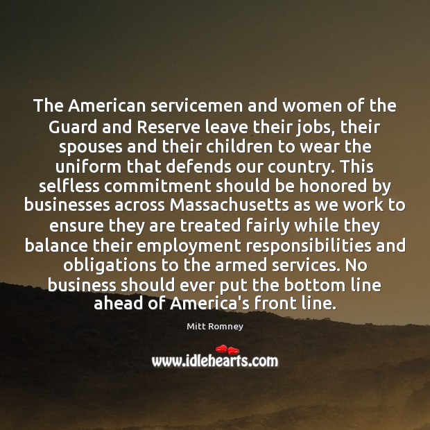 The American servicemen and women of the Guard and Reserve leave their Mitt Romney Picture Quote
