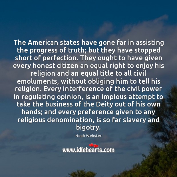 The American states have gone far in assisting the progress of truth; Noah Webster Picture Quote