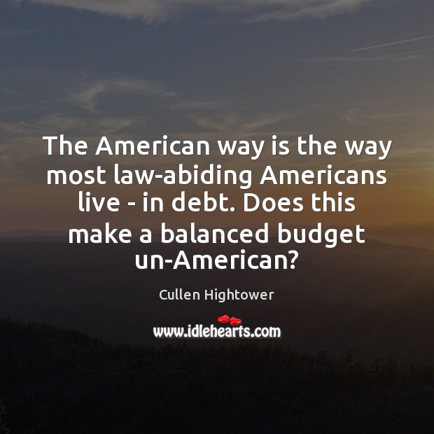 The American way is the way most law-abiding Americans live – in Cullen Hightower Picture Quote