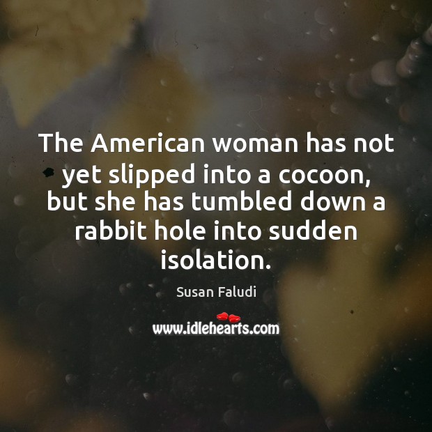 The American woman has not yet slipped into a cocoon, but she Image