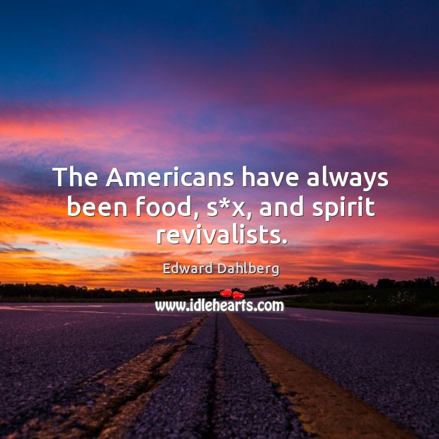 The americans have always been food, s*x, and spirit revivalists. Image