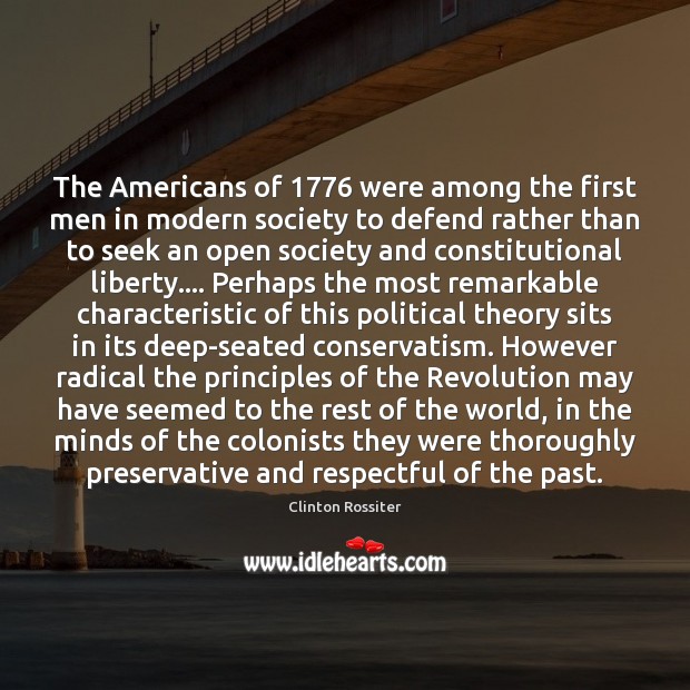 The Americans of 1776 were among the first men in modern society to Clinton Rossiter Picture Quote