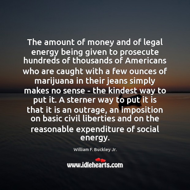 The amount of money and of legal energy being given to prosecute Legal Quotes Image