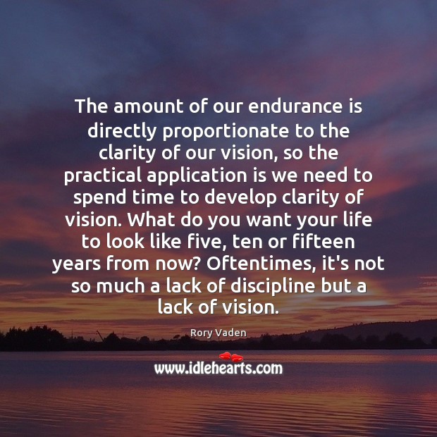 The amount of our endurance is directly proportionate to the clarity of Rory Vaden Picture Quote