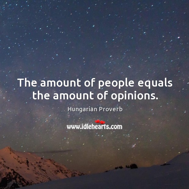 The amount of people equals the amount of opinions. Image