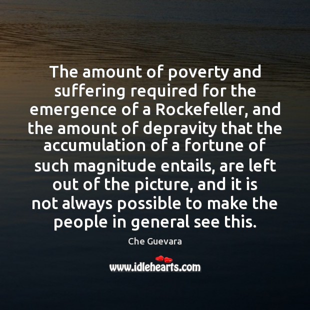 The amount of poverty and suffering required for the emergence of a Che Guevara Picture Quote
