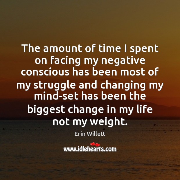 The amount of time I spent on facing my negative conscious has Erin Willett Picture Quote