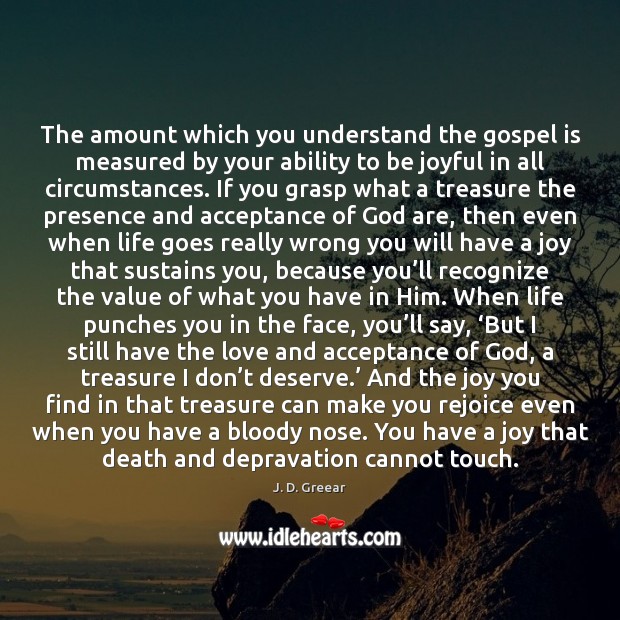 The amount which you understand the gospel is measured by your ability J. D. Greear Picture Quote