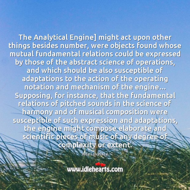 The Analytical Engine] might act upon other things besides number, were objects Image