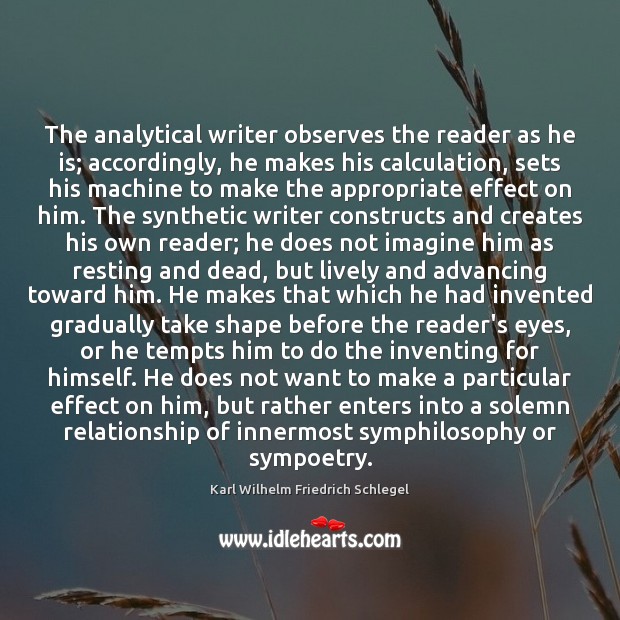 The analytical writer observes the reader as he is; accordingly, he makes Karl Wilhelm Friedrich Schlegel Picture Quote