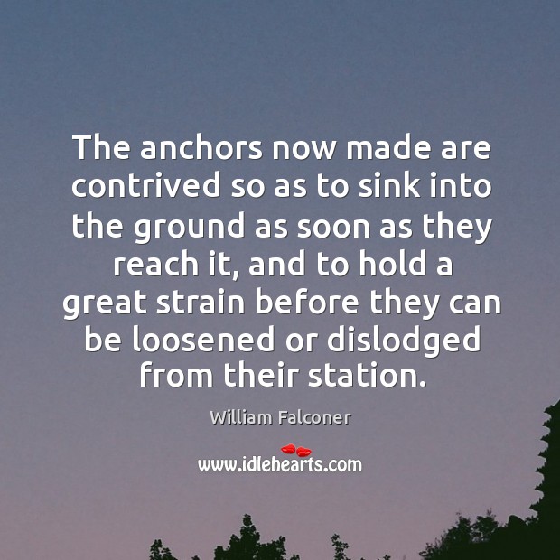 The anchors now made are contrived so as to sink into the ground as soon as they reach it Image