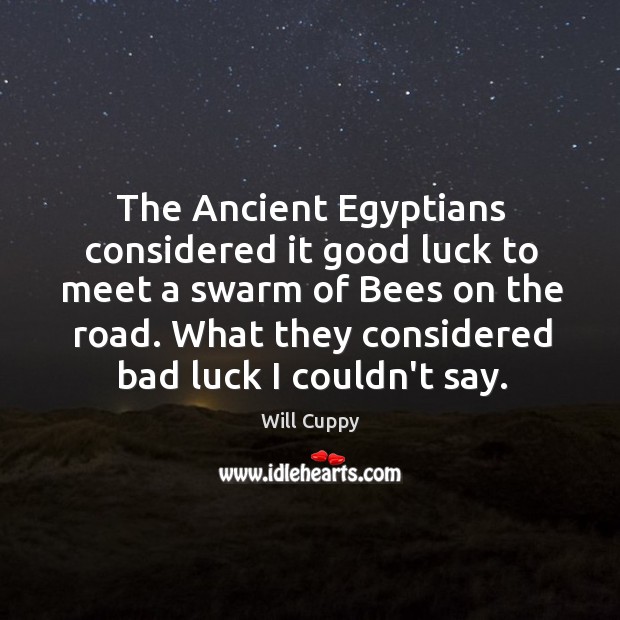 The Ancient Egyptians considered it good luck to meet a swarm of Image